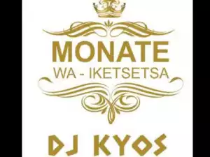DJ Kyos - Monate Wa Iketsetsa